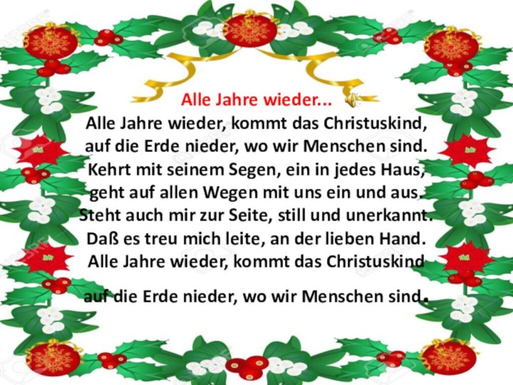 Alle Jahre wieder... Alle Jahre wieder, kommt das Christuskind, auf die Erde