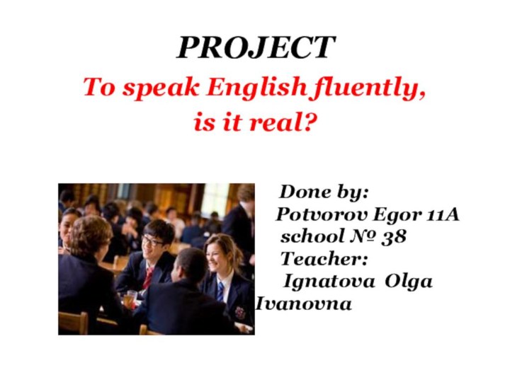 PROJECT To speak English fluently,  is it real?