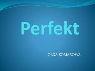 Презентация по немецкому языку на тему: Грамматика немецкого языка. Прошедшее разговорное время.