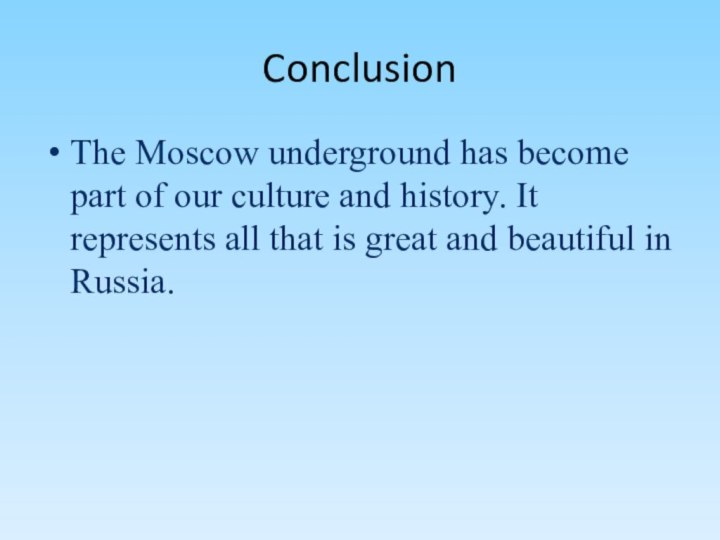 ConclusionThe Moscow underground has become part of our culture and history. It