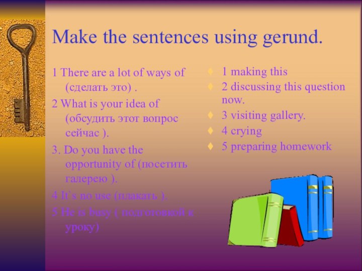 Make the sentences using gerund.1 There are a lot of ways of