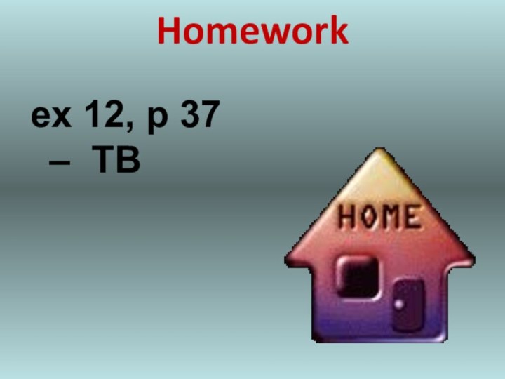 Homework ex 12, p 37 – TB