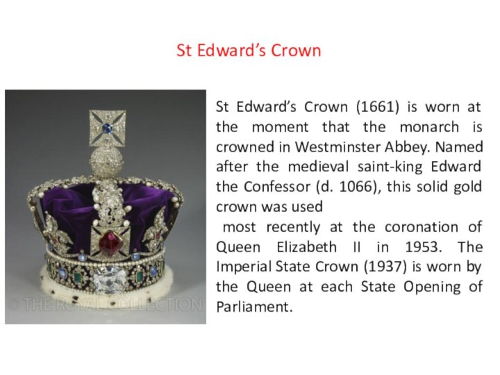 St Edward’s Crown (1661) is worn at the moment that the monarch