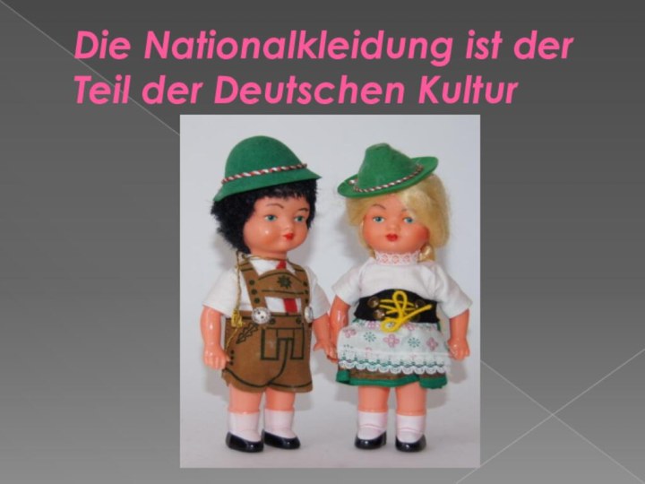 Die Nationalkleidung ist der Teil der Deutschen Kultur