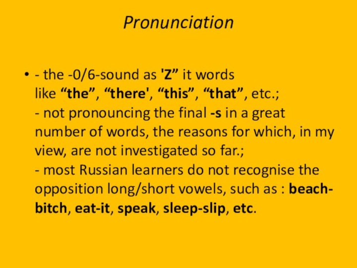 Pronunciation - the -0/6-sound as 'Z” it words like “the”, “there', “this”, “that”, etc.; - not pronouncing the