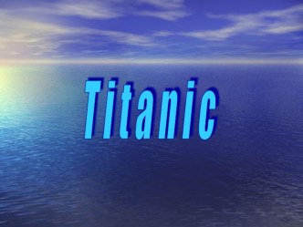 Презентация по английскому языку на тему Titanic (9 класс)
