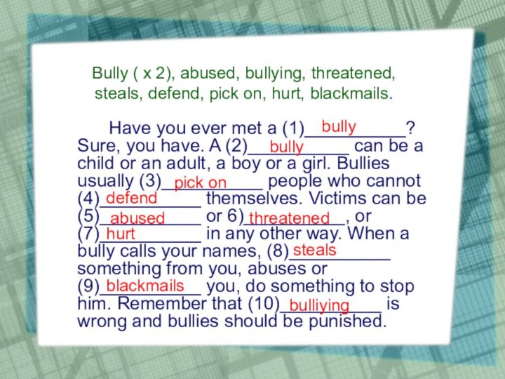 Bully ( x 2), abused, bullying, threatened, steals, defend, pick on, hurt,