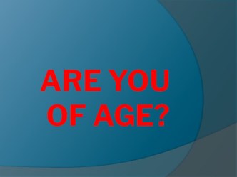Презентация к уроку английского языка Are you of age? (Кузовлев В.П.)