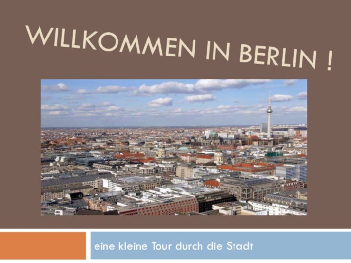 WILLKOMMEN IN BERLIN !eine kleine Tour durch die Stadt