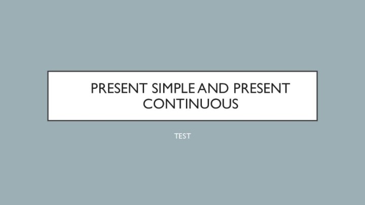 Present Simple and Present Continuous TEST