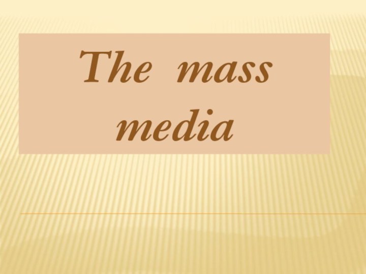 The mass media