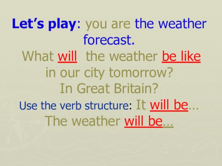 Let’s play: you are the weather forecast.  What will the weather