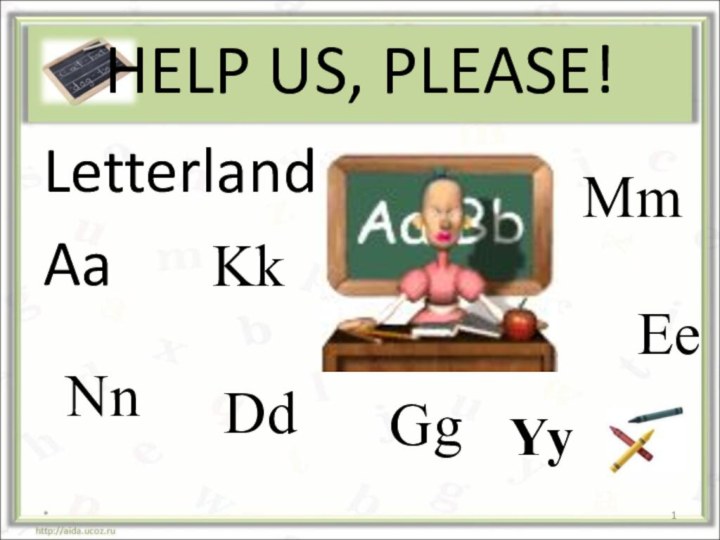 HELP US, PLEASE!LetterlandAa*CcDdKkNnGgMmNnEeYy