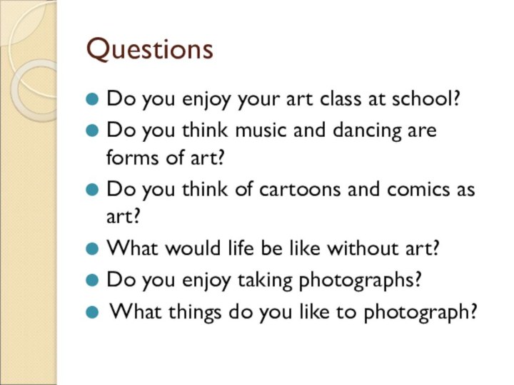 QuestionsDo you enjoy your art class at school?Do you think music and