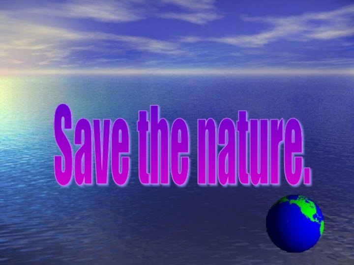 Save the nature.