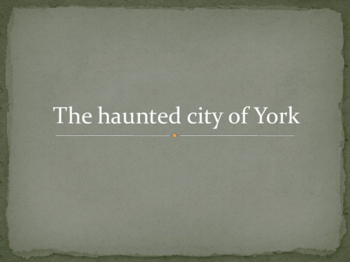 The haunted city of York