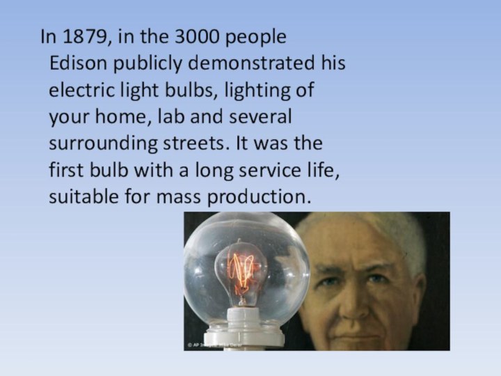 In 1879, in the 3000 people Edison publicly demonstrated his electric