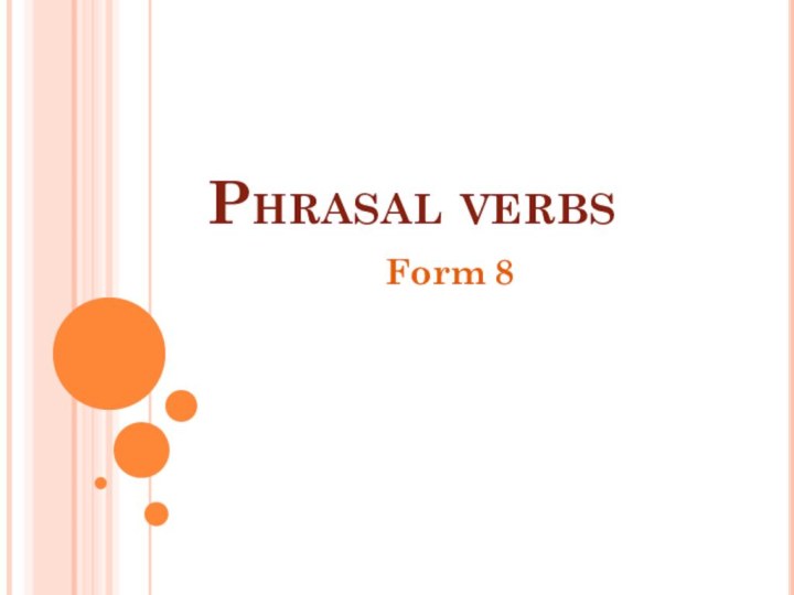 Phrasal verbsForm 8