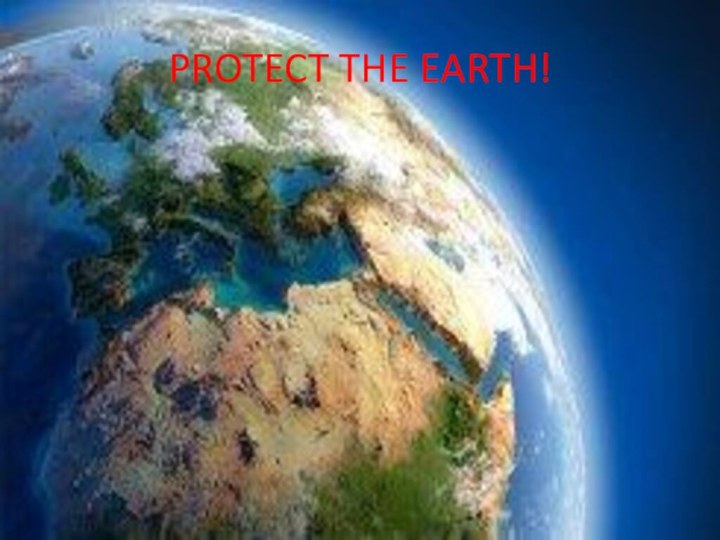 PROTECT THE EARTH!