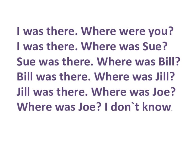 I was there. Where were you?I was there. Where was Sue?Sue was