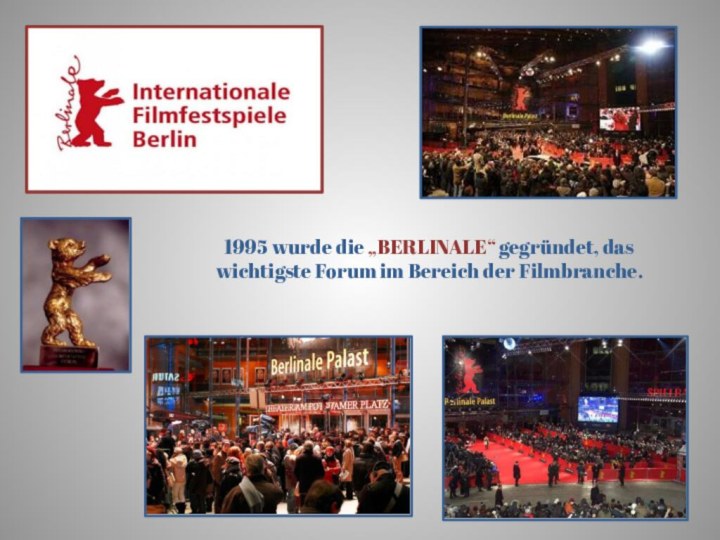 1995 wurde die „BERLINALE“ gegründet, das wichtigste Forum im Bereich der Filmbranche.