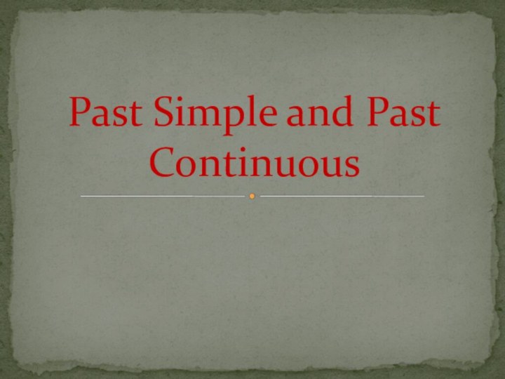 Past Simple and Past Continuous