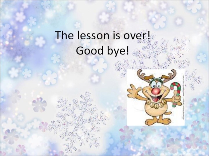 The lesson is over! Good bye!