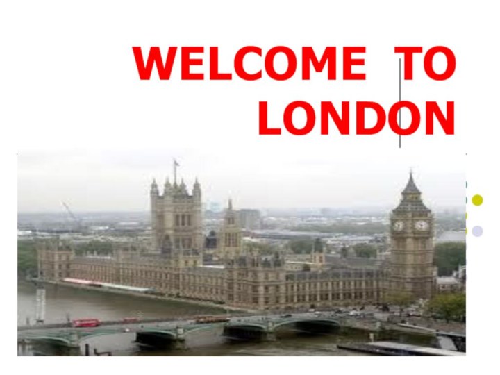 WELCOME TO LONDON