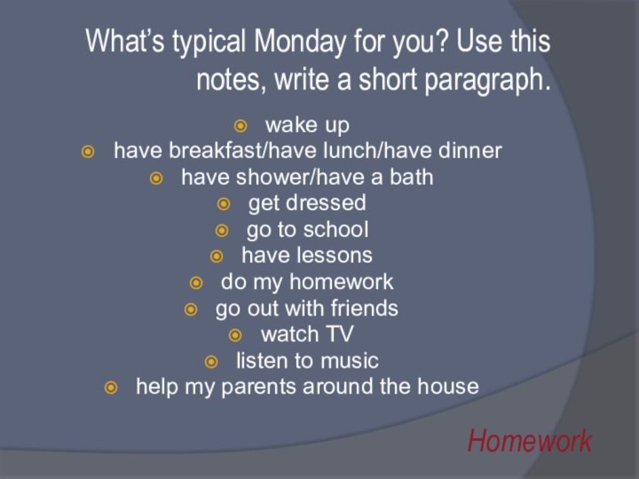 What’s typical Monday for you? Use this notes, write a short paragraph.wake