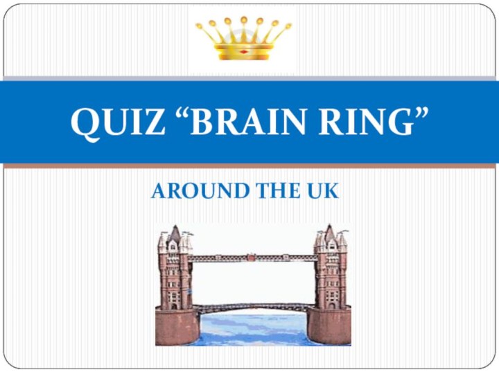 AROUND THE UKQUIZ “BRAIN RING”