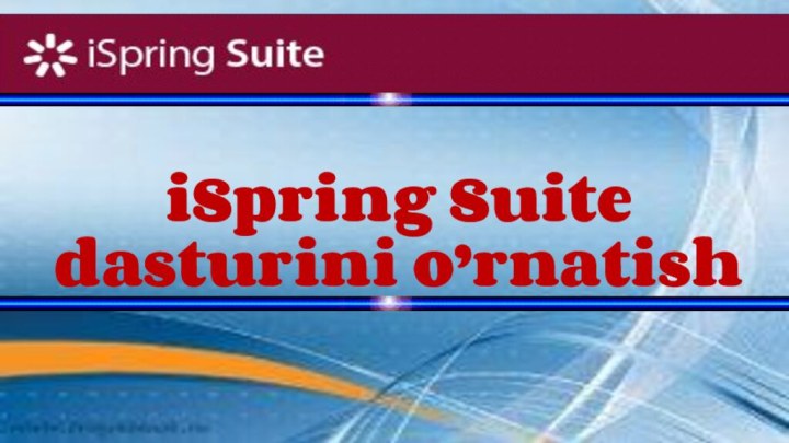 iSpring Suite dasturini o’rnatish