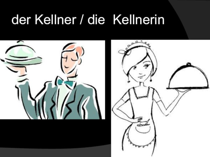 der Kellner / die Kellnerin