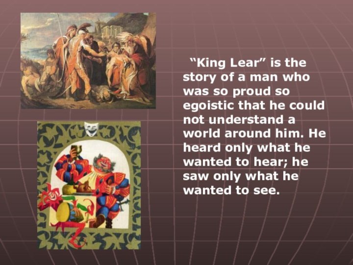 “King Lear” is the story of a man who was so proud