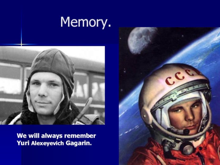 Memory..We will always remember Yuri Alexeyevich Gagarin.