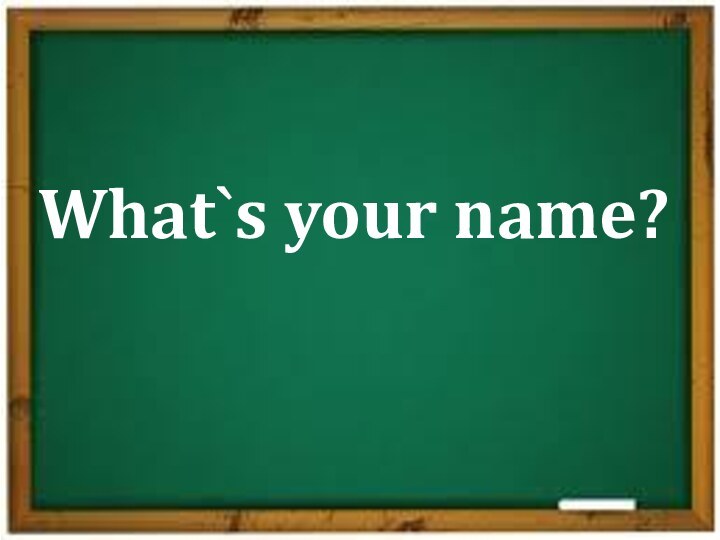 What`s your name?