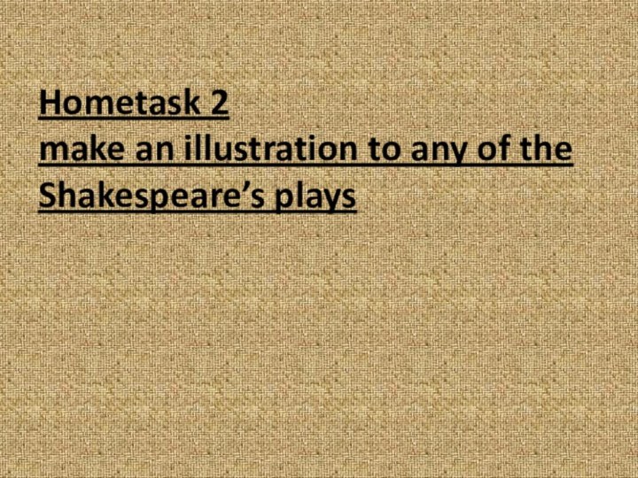 Hometask 2 make an illustration to any of the Shakespeare’s plays