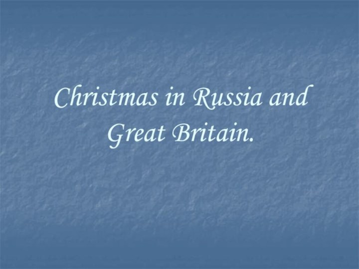 Christmas in Russia and Great Britain.