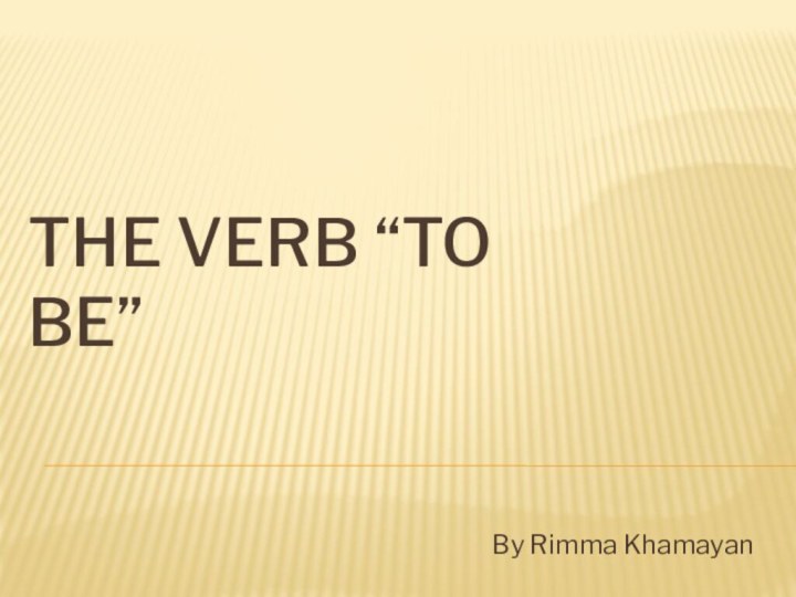 The verb “to be”By Rimma Khamayan