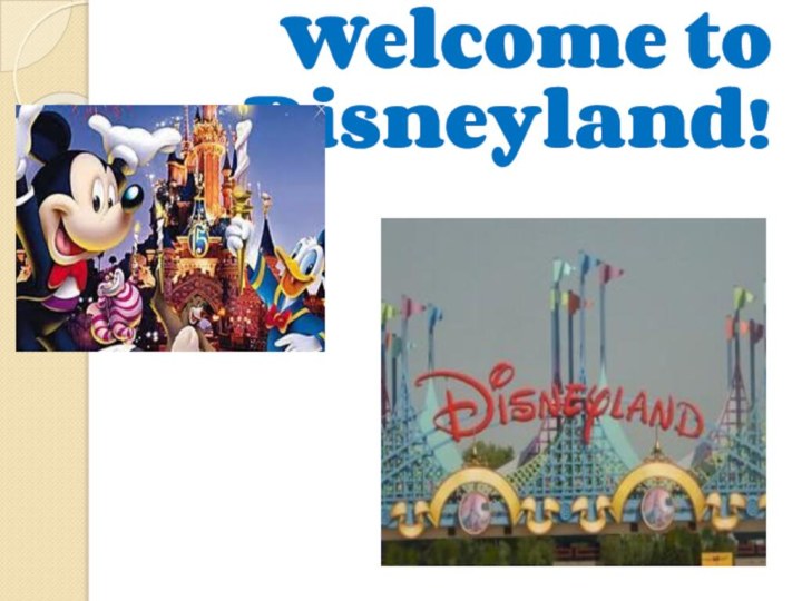 Welcome to Disneyland!