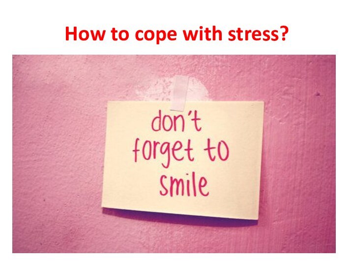 How to cope with stress?