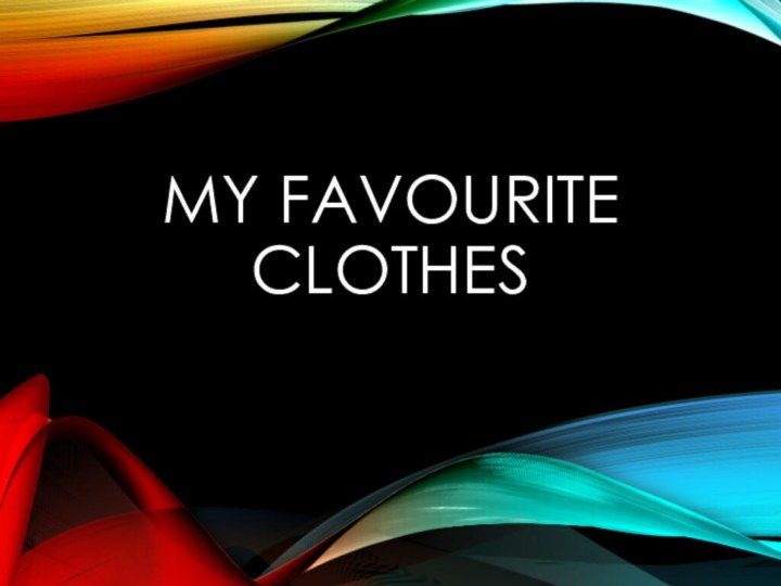 My 	Favourite clothes