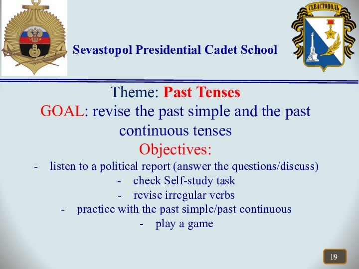 Sevastopol Presidential Cadet SchoolTheme: Past TensesGOAL: revise the past simple and the