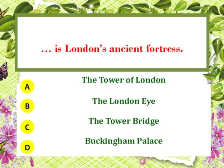 … is London’s ancient fortress.ABCD
