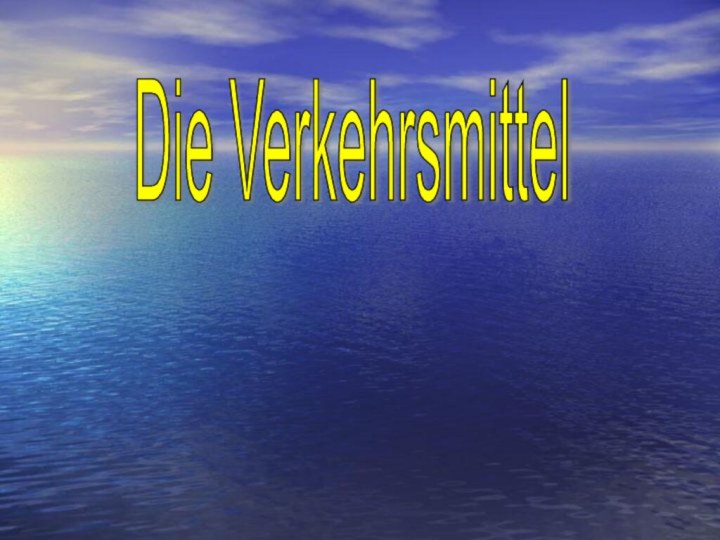 Die Verkehrsmittel