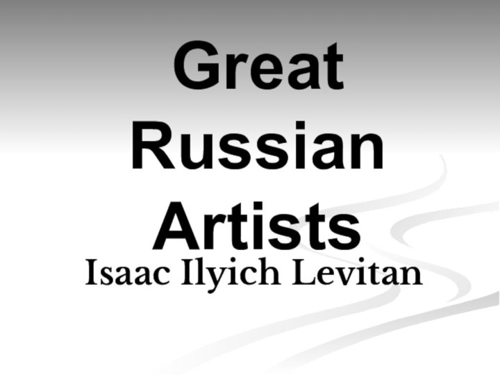 Great Russian ArtistsIsaac Ilyich Levitan