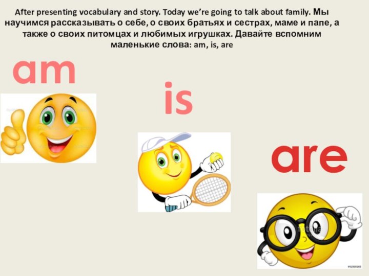 After presenting vocabulary and story. Today we’re going to talk about family.