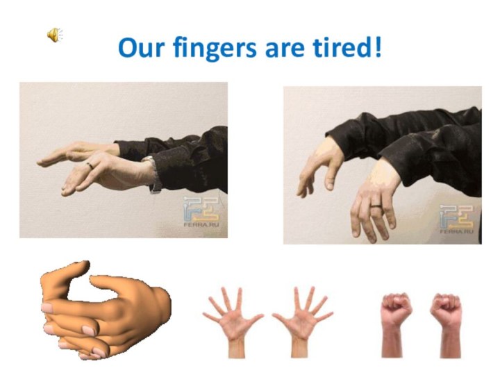 Our fingers are tired!