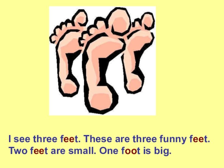 I see three feet. These are three funny feet. Two feet are