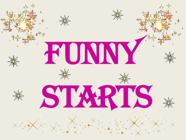 FUNNY STARTS