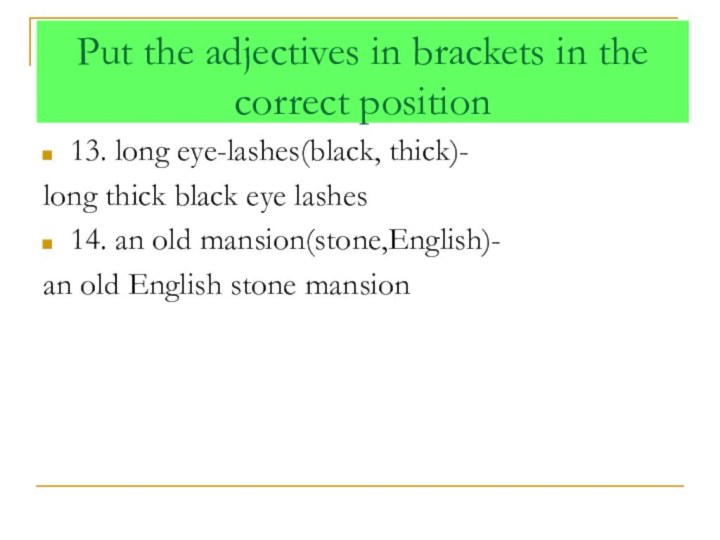 13. long eye-lashes(black, thick)-long thick black eye lashes14. an old mansion(stone,English)-an old